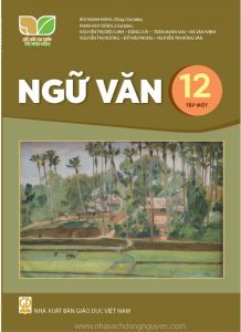 Ngữ Văn 12 Tập 1 - Kết nối tri thức với cuộc sống
