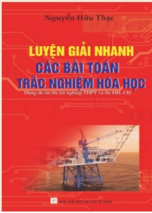 Luyện giải nhanh các bài Toán trắc nghiệp Hóa học