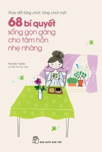 68 BÍ QUYẾT SỐNG GỌN GÀNG CHO TÂM HỒN NHẸ NHÀNG
